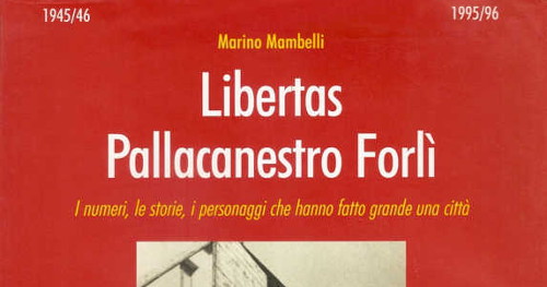 LIBERTAS PALLACANESTRO FORLI’ (LIBRO)