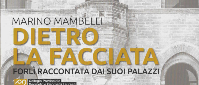 DIETRO LA FACCIATA, FORLI’ RACCONTATA DAI SUOI PALAZZI (LIBRO)