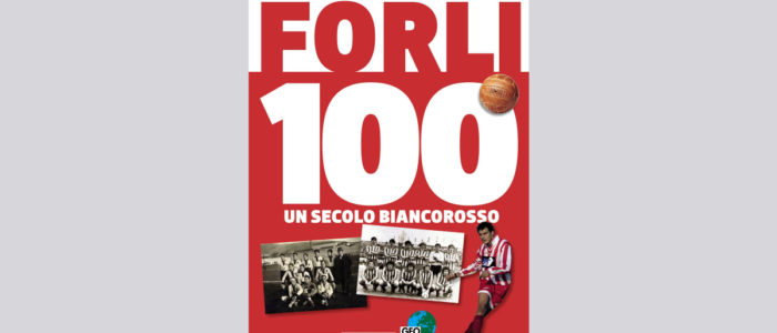 FORLI’ 100, UN SECOLO BIANCOROSSO (LIBRO)