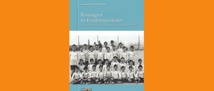 ROMAGNA IN TRASFORMAZIONE, FORLI’ E I FORLIVESI DAL DOPOGUERRA AL REGIME, 1319-1932